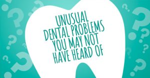 Unusual problems with teeth